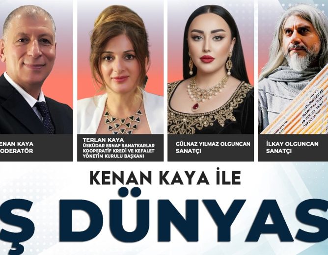 Kenan Kaya ile İş Dünyası programının bu haftaki konuğu; Üsküdar EKK Başkanı Terlan Kaya