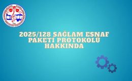 2025/128 Sağlam Esnaf Paketi Protokolü Hakkında