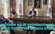 HALKBANK BÖLGE KOORDİNATÖRÜMÜZ MİKAİL ÖZTÜRK’TEN ODAMIZA ZİYARET